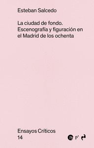 LA CIUDAD DE FONDO:ESCENOGRAFIA Y FIGURACION MADRID OCHENTA