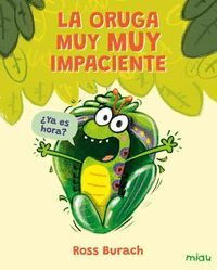 LA ORUGA MUY MUY IMPACIENTE