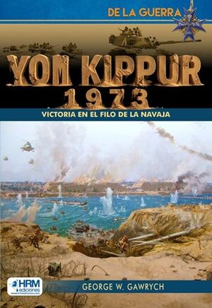 YOM KIPPUR, 1973. VICTORIA EN EL FILO DE LA NAVAJA