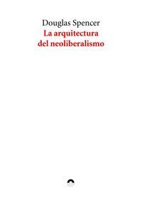 LA ARQUITECTURA DEL NEOLIBERALISMO
