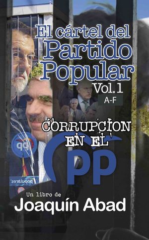 EL CARTEL DEL PARTIDO POPULAR (VOL.1) A-F (CORRUPCION EN EL PP)