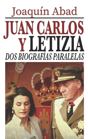 JUAN CARLOS Y LETIZIA: DOS BIOGRAFÍAS PARALELAS